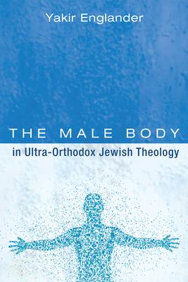 The Male Body in Ultra-Orthodox Jewish Theology