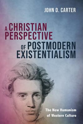 A Christian Perspective of Postmodern Existentialism