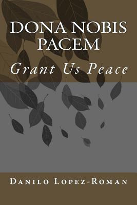 Dona Nobis Pacem: Grant Us Peace