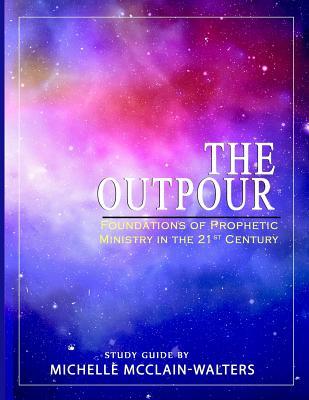 The Outpour: Foundations of Prophetic Ministry in the 21st Century