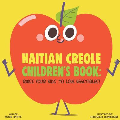 Haitian Creole Children's Book: Raise Your Kids to Love Vegetables!