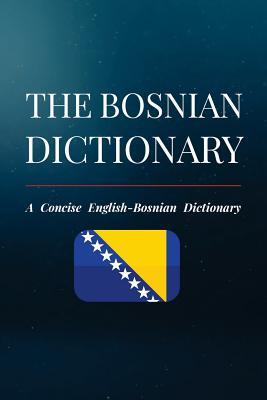 The Bosnian Dictionary: A Concise English-Bosnian Dictionary