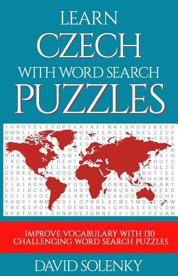 Learn Czech with Word Search Puzzles: Learn Czech Language Vocabulary with Challenging Word Find Puzzles for All Ages