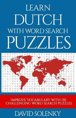 Learn Dutch with Word Search Puzzles: Learn Dutch Language Vocabulary with Challenging Word Find Puzzles for All Ages