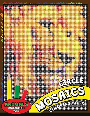 Circle Mosaics Coloring Book 3: Cute Animals Coloring Pages Color by Number Puzzle for Adults