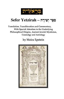 Sefer Yetzirah: Translation, Transliteration and Commentary, with Special Attention to the Underlying Philosophical Origins, Ancient J