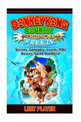 Donkey Kong Country Tropical Freeze, Secrets, Gameplay, Levels, Wiki, Bosses, Gu