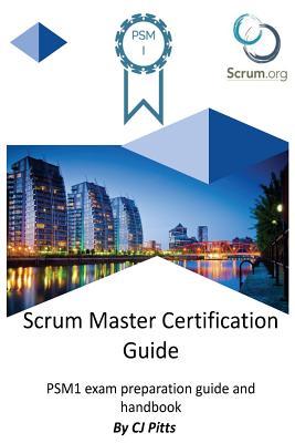 Scrum Master Certification Guide