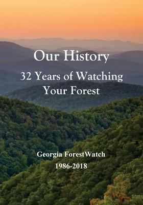 Our History 32 Years of Watching Your Forest: Georgia ForestWatch 1986-2018