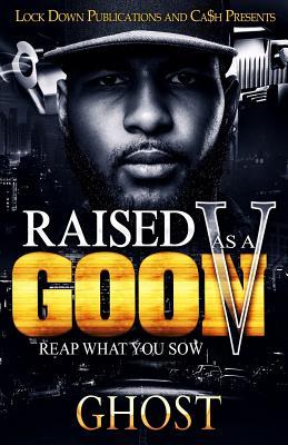 Raised As A Goon 5: Reap What You Sow