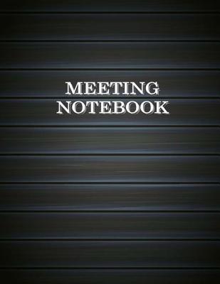 Meeting Notebook: Business Meeting Book for Secretary and Professional Meeting Record - 120 Pages (Ruled Format) 8.5 X 11