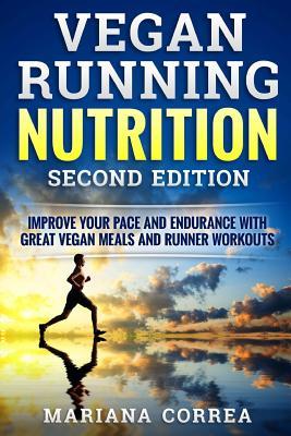 VEGAN RUNNING NUTRITION SECOND EDiTION: IMPROVE YOUR PACE AND ENDURANCE WiTH GREAT VEGAN MEALS AND RUNNER WORKOUTS