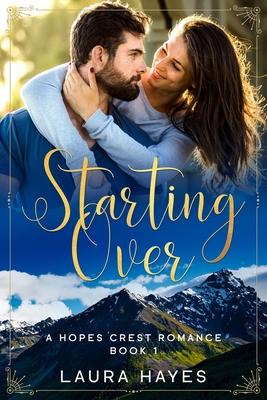 Starting Over: Inspirational Romance (Christian Fiction) (A Hopes Crest Christian Romance Book 1)