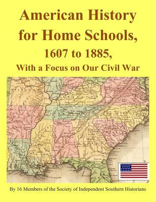 American History for Home Schools, 1607 to 1885, with a Focus on Our Civil War