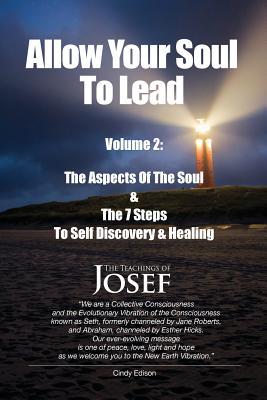 Allow Your Soul To Lead: The Aspects of The Soul & The 7 Steps To Self-Discovery And Healing