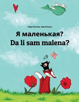 Ya malen'kaya? Da li sam malena: Russian-Bosnian (Bosanski): Children's Picture Book (Bilingual Edition)