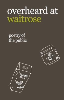 overheard at waitrose: poetry of the public