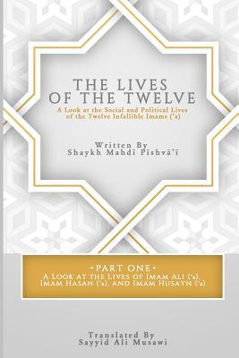 The Lives of the Twelve: A Look at the Social and Political Lives of the Twelve Infallible Imams