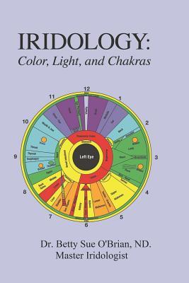 Iridology: Color, Light, and the Chakras: A Simple Guide to Chakra Healing via the Iris