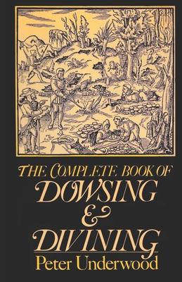 The Complete Book of Dowsing and Divining