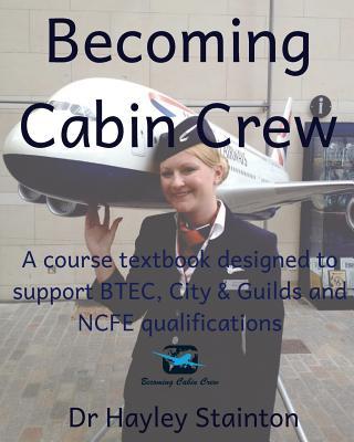 Becoming Cabin Crew: A Course Textbook Designed to Support Btec, Ncfe and City & Guilds Qualifications