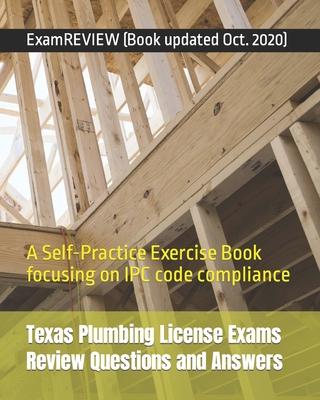 Texas Plumbing License Exams Review Questions and Answers: A Self-Practice Exercise Book focusing on IPC code compliance