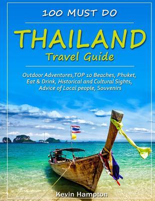 Thailand Travel Guide: Outdoor Adventures, TOP 10 Beaches, Phuket, Eat & Drink, Historical and Cultural Sights, Advice of Local people, Souve