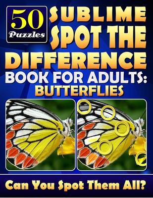 Sublime Spot the Difference Book for Adults: Butterflies.: Find the Difference Puzzle Books for Adults. What's Different Activity Book. Picture Puzzle