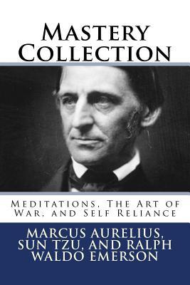 Mastery Collection: Meditations, The Art of War, and Self Reliance