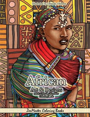 African Art and Designs Adult Color By Numbers Coloring Book: Color By Number Coloring Book for Adults Of Africa Inspired Artwork, Designs, Scenes, Wi