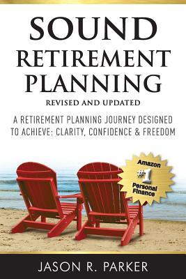 Sound Retirement Planning: A Retirement Planning Journey Designed to Achieve Clarity, Confidence & Freedom.