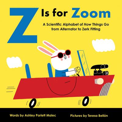 Z Is for Zoom: A Scientific Alphabet of How Things Go, from Alternator to Zerk Fitting