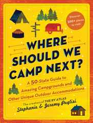 Where Should We Camp Next?: A 50-State Guide to Amazing Campgrounds and Other Unique Outdoor Accommodations Subscription
