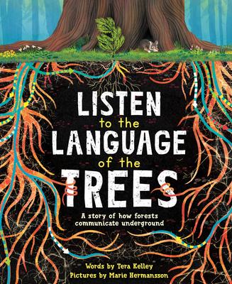 Listen to the Language of the Trees: A Story of How Forests Communicate Underground