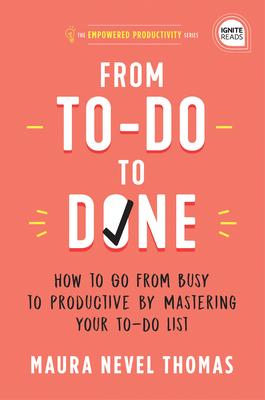 From To-Do to Done: How to Go from Busy to Productive by Mastering Your To-Do List