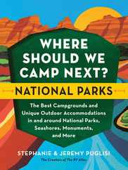 Where Should We Camp Next?: National Parks: The Best Campgrounds and Unique Outdoor Accommodations in and Around National Parks, Seashores, Monuments, Subscription