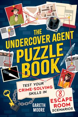 The Undercover Agent Puzzle Book: Test Your Crime-Solving Skills in 8 Escape Room Scenarios