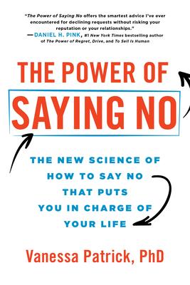 The Power of Saying No: The New Science of How to Say No That Puts You in Charge of Your Life