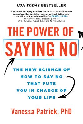 The Power of Saying No: The New Science of How to Say No That Puts You in Charge of Your Life