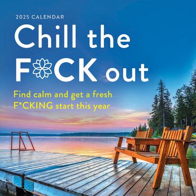 2025 Chill the F*ck Out Wall Calendar: Find Calm and Get a Fresh F*cking Start This Year