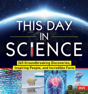 2025 This Day in Science Boxed Calendar: 365 Groundbreaking Discoveries, Inspiring People, and Incredible Facts