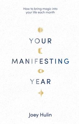 Your Manifesting Year: How to Bring Magic Into Your Life Each Month