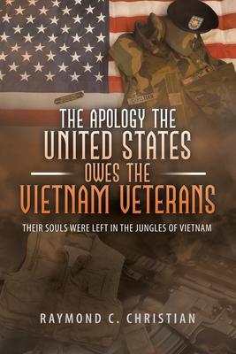 The Apology the United States Owes the Vietnam Veterans: Their Souls Were Left in the Jungles of Vietnam