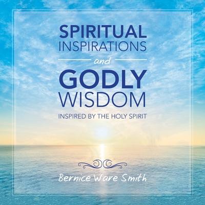 Spiritual Inspirations and Godly Wisdom: Inspired by the Holy Spirit