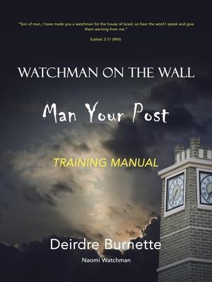 Watchman on the Wall Man Your Post: Training Manual