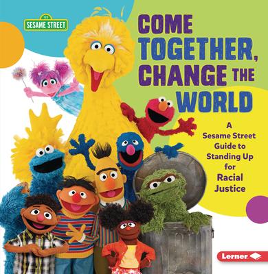 Come Together, Change the World: A Sesame Street (R) Guide to Standing Up for Racial Justice