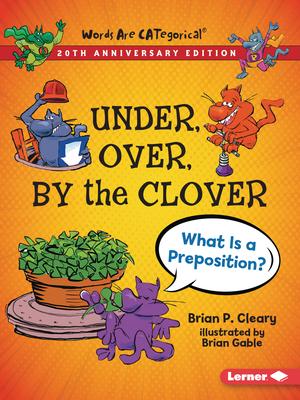 Under, Over, by the Clover, 20th Anniversary Edition: What Is a Preposition? Subscription