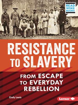 Resistance to Slavery: From Escape to Everyday Rebellion