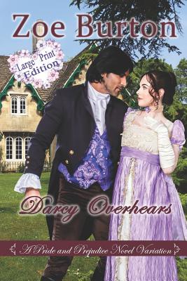 Darcy Overhears Large Print Edition: A Pride & Prejudice Large Print Novel Variation