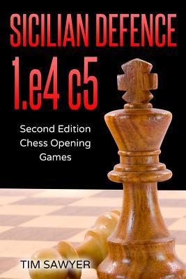 Sicilian Defence 1.e4 c5: Second Edition - Chess Opening Games